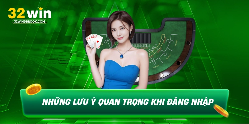 Những lưu ý quan trọng khi đăng nhập